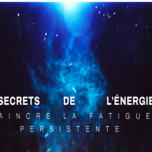 Formation vidéo: Secrets de l'énergie pour vaincre la fatigue persistante — Pratiques d'urgence pour dire stop à l'épuisement