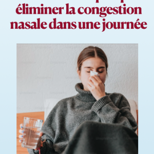 Dix actions simples pour éliminer la congestion nasale dans une journée
